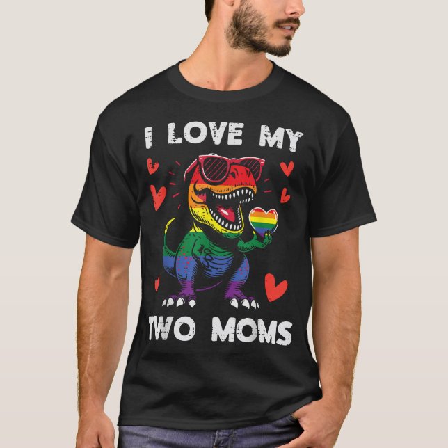 Gay Pride I Love My Two Moms Dino Lgbtq  T-Shirt (Front)