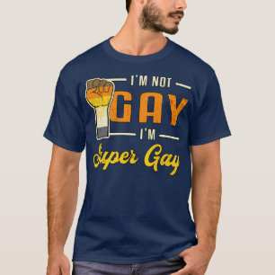 Gay Pride Im Not Gay Im Super Lgbt Love Funny T-Shirt