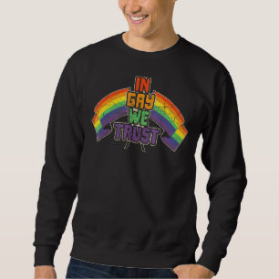 Gay Pride Lgbt Bisexual Boys Men In Gay We Trust Sweatshirt