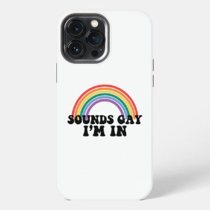 Gay Pride LGBT Rainbow Sounds Gay I'm In iPhone 13 Pro Max Case