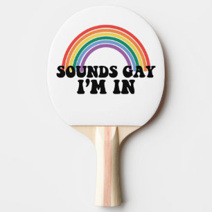 Gay Pride LGBT Rainbow Sounds Gay I'm In Ping Pong Paddle