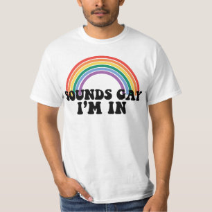 Gay Pride LGBT Rainbow Sounds Gay I'm In T-Shirt