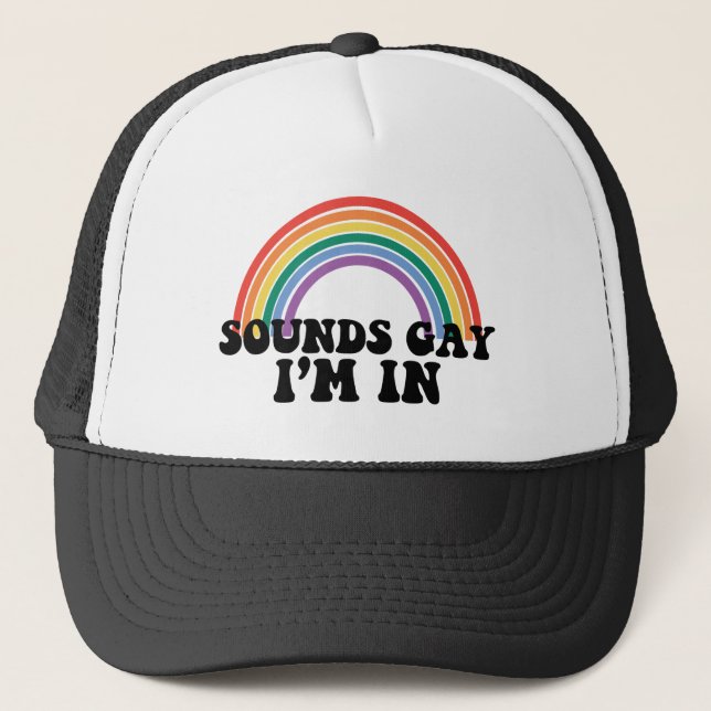 Gay Pride LGBT Rainbow Sounds Gay I'm In  Trucker Hat (Front)