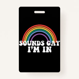 Gay Pride LGBT Sounds Gay I'm In Rainbow Gay ID Badge