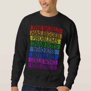 Gay Pride Month Lgbt The World Has Bigger Problems Sweatshirt