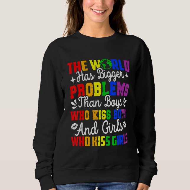 Gay Pride Month Lgbt The World Has Bigger Problems Sweatshirt (Front)