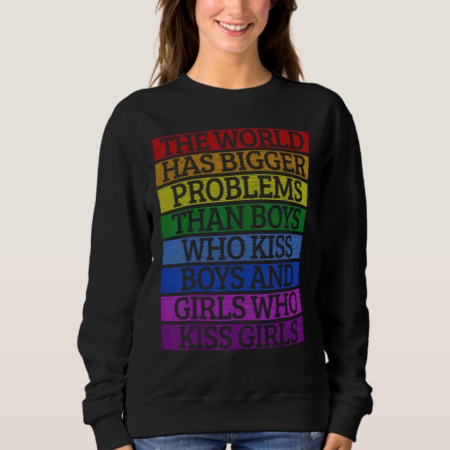 Gay Pride Month Lgbt The World Has Bigger Problems Sweatshirt (Front)