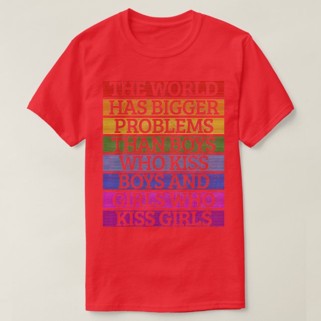 Gay Pride Month LGBT The World Has Bigger Problems T-Shirt (Design Front)