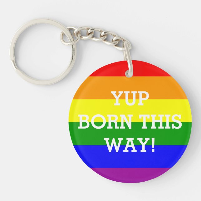 Gay Pride Rainbow Flag Yup Born This Way Key Ring (Front)