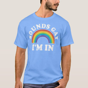 Gay Pride S Men Women LGBT Rainbow Sounds Im In T-Shirt