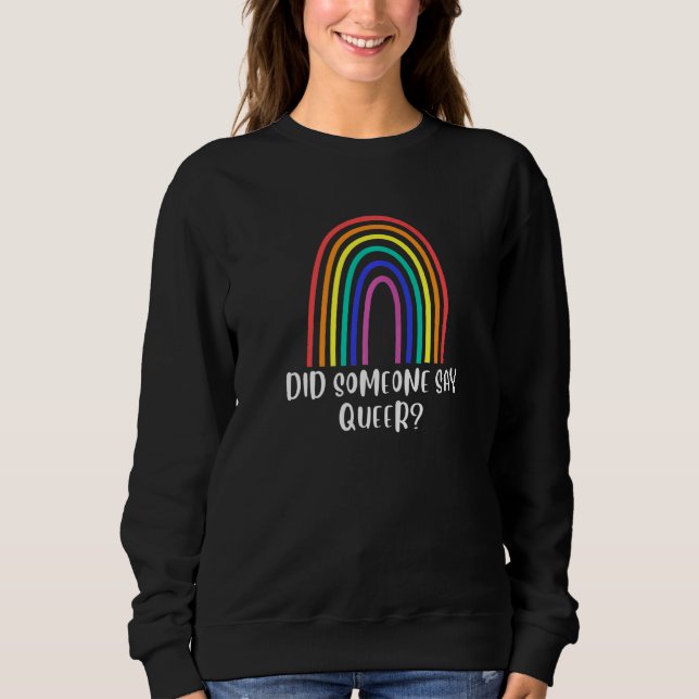 Gay Pride Stuff  Did Someone Say Queer Sweatshirt (Front)