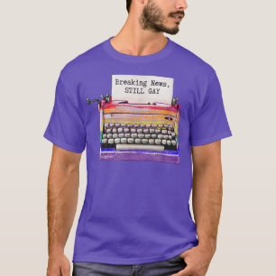 Gay Pride Typewriter Funny Saying Still Gay LGBTQ T-Shirt