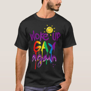 Gay Pride Woke Up Gay Again Funny LGBT  T-Shirt