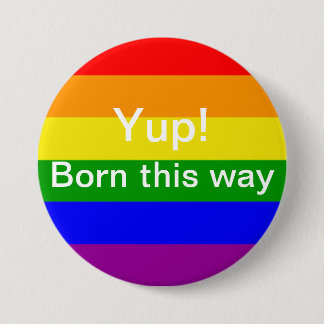 Gay pride yup born this way Rainbow Flag 7.5 Cm Round Badge