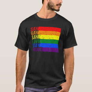 Gay Say Gay Say Love Stay Proud Lgbtq Gay Rights P T-Shirt