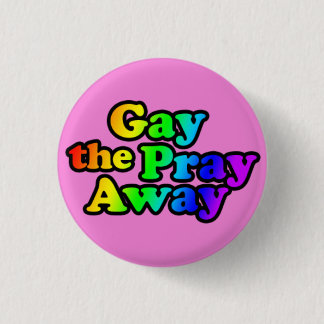 Gay the Pray Away 3 Cm Round Badge