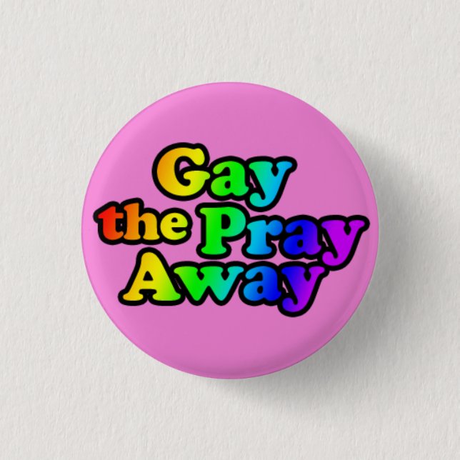 Gay the Pray Away 3 Cm Round Badge (Front)