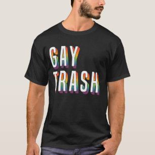 Gay Trash T-Shirt