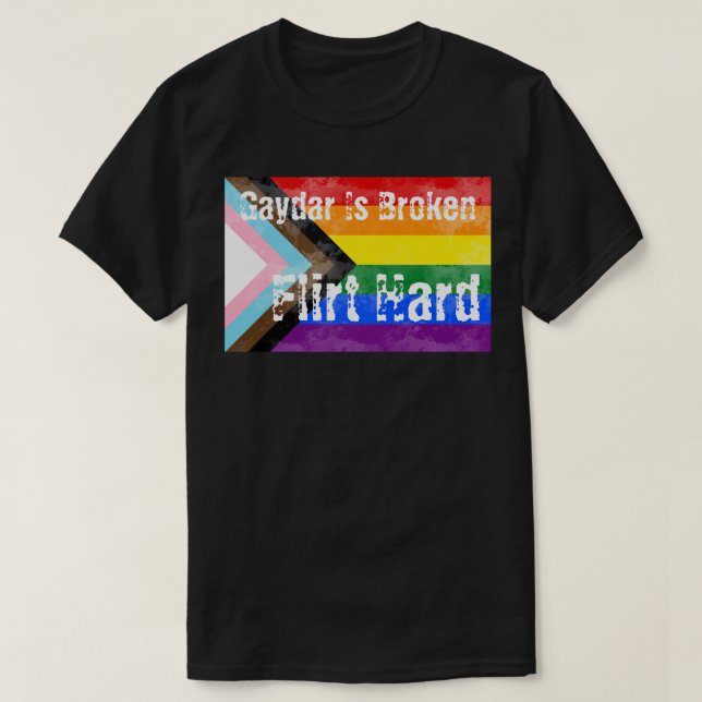 Gaydar Is Broken Flirt Hard Pride T-Shirt (Design Front)