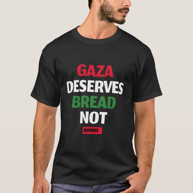 Gaza Deserves Bread Not Bombs Gaza Starvation  T-Shirt (Front)