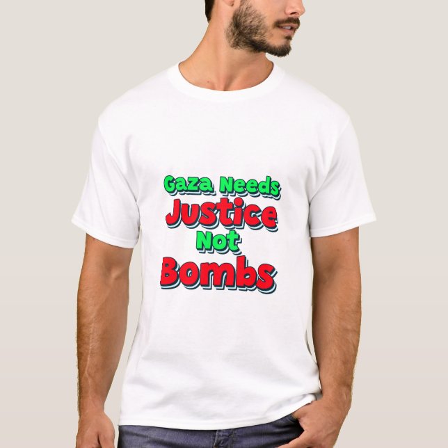 Gaza Need Justice Not Bombs Gaza Genocide T-Shirt (Front)