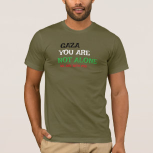 GAZA YOU ARE NOT WE ARE WITH YOU T-Shirt