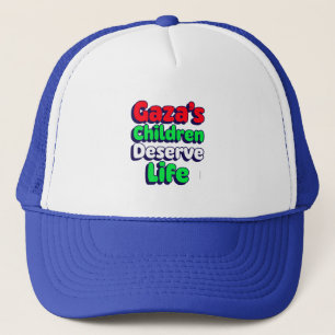 Gaza's Children Deserve Life Gaza Genocide  Trucker Hat