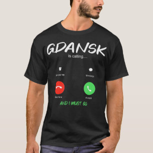 Gdansk Is Calling And I Must Go Poland Travelling T-Shirt