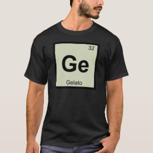 Ge - Gelato Chemistry Periodic Table Symbol T-Shirt