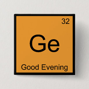 Ge - Good Evening Funny Chemistry Element Symbol T 15 Cm Square Badge
