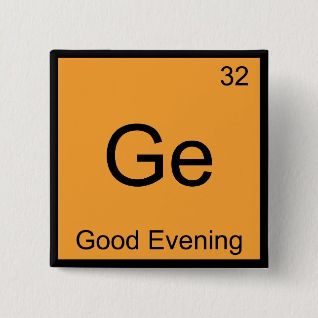 Ge - Good Evening Funny Chemistry Element Symbol T 15 Cm Square Badge (Front)