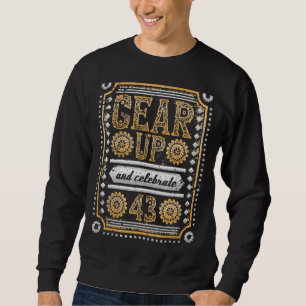 Gear Up And Celebrate 43rd Birthday Steampunk Sweatshirt