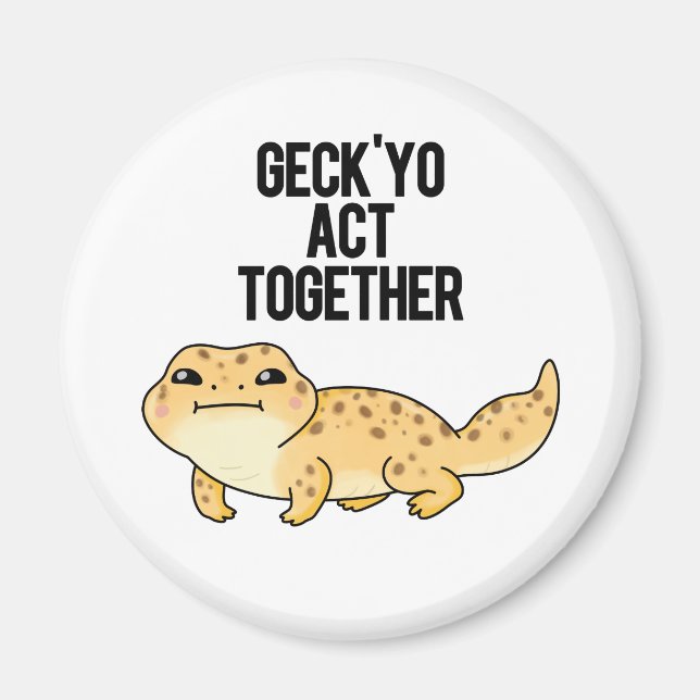 Geck Yo Act Together Funny Gecko Pun  Magnet (Front)