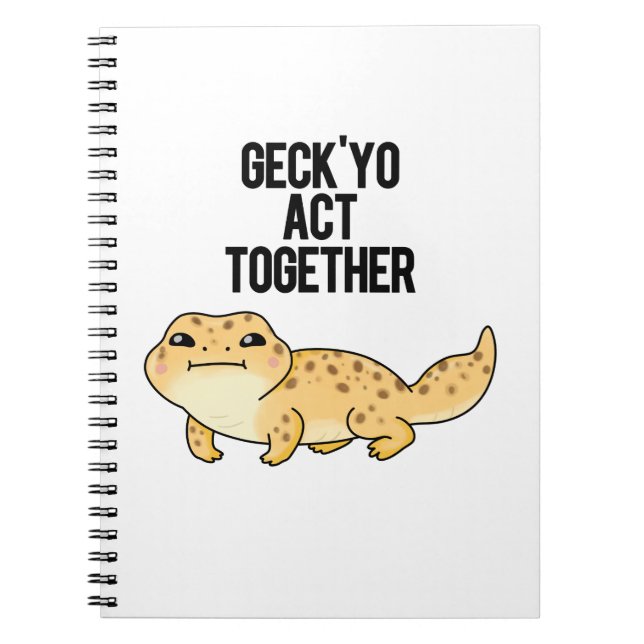 Geck Yo Act Together Funny Gecko Pun  Notebook (Front)