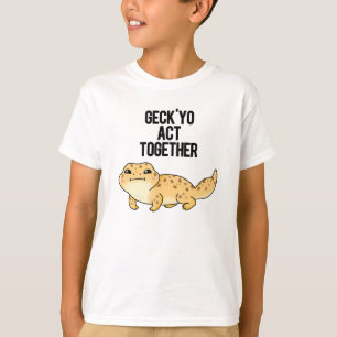 Geck Yo Act Together Funny Gecko Pun  T-Shirt