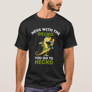 Gecko   Mess with the Gecko you go to Hecko  Gecko T-Shirt