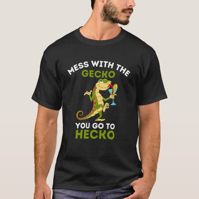 Gecko   Mess with the Gecko you go to Hecko  Gecko T-Shirt (Front)