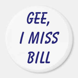 Gee, I miss Bill Magnet