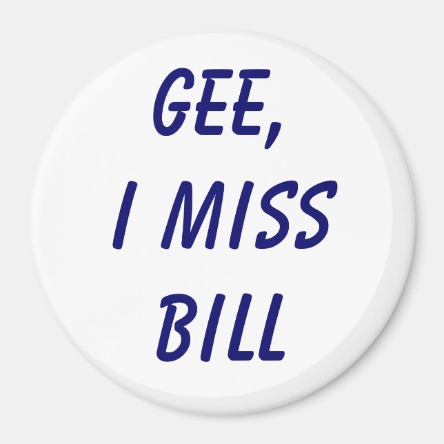 Gee, I miss Bill Magnet (Front)