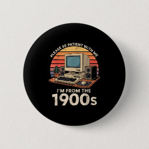 Geek Please Be Patient Im From The 1900s Retro Com 6 Cm Round Badge
