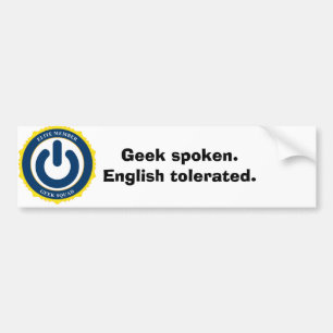 Geek spoken. English tolerated. Bumper Sticker