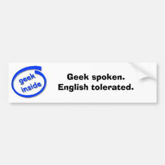 Geek spoken. English tolerated. Bumper Sticker