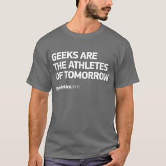Geeks Are The Athletes of Tomorrow T-Shirt