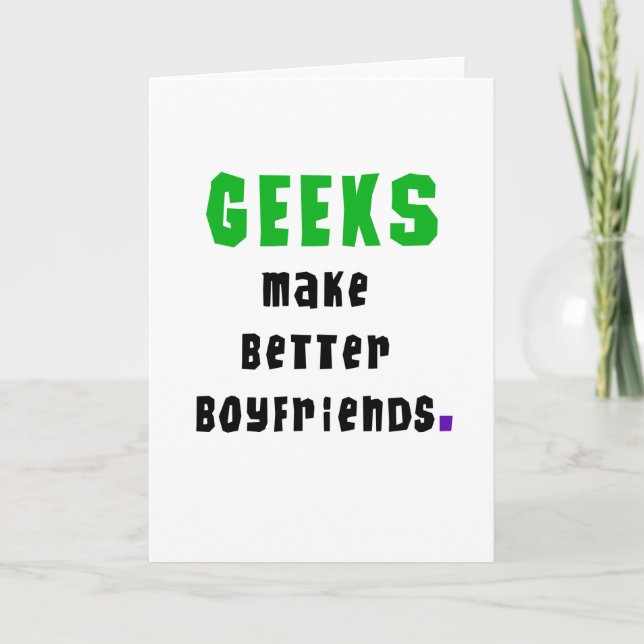 Geeks Make Better Boyfriends Card (Front)