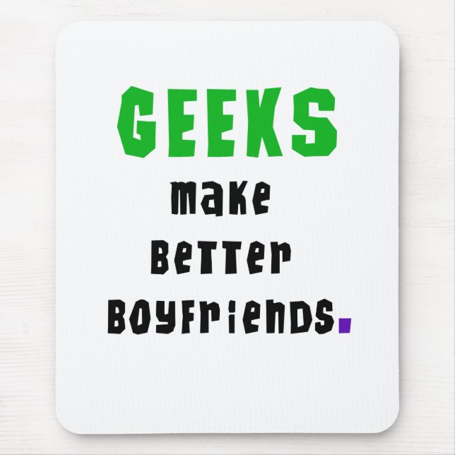 Geeks Make Better Boyfriends Mouse Mat (Front)