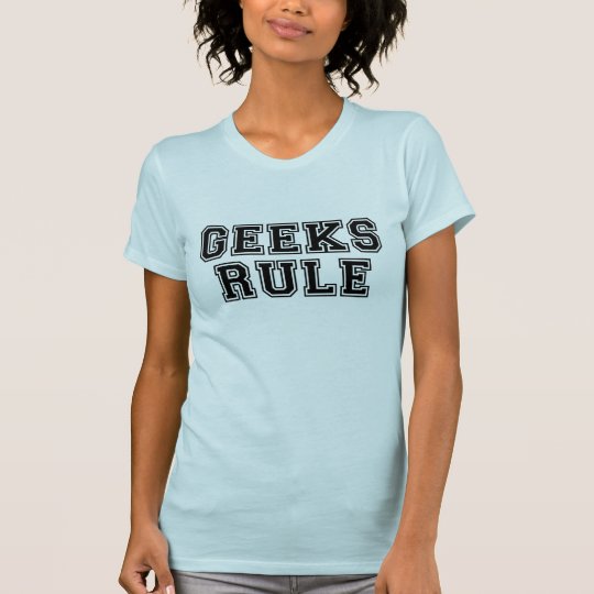 Geeks Rule T Shirt