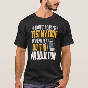Geeky It Computer Nerd I Don't Test My Code T-Shirt
