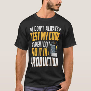 Geeky It Computer Nerd I Don't Test My Code T-Shirt