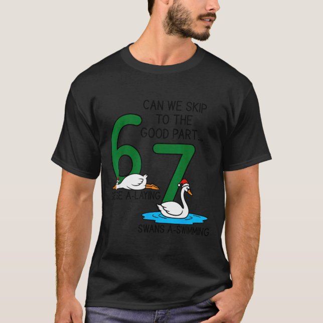 Geese A Laying Swans A Swimming 67 Six Geese Seven T-Shirt (Front)