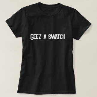 Geez a Swatch Scottish Saying T-Shirt